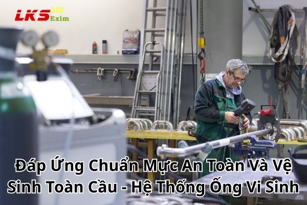Đáp Ứng Chuẩn Mực An Toàn Và Vệ Sinh Toàn Cầu - Hệ Thống Ống Vi Sinh