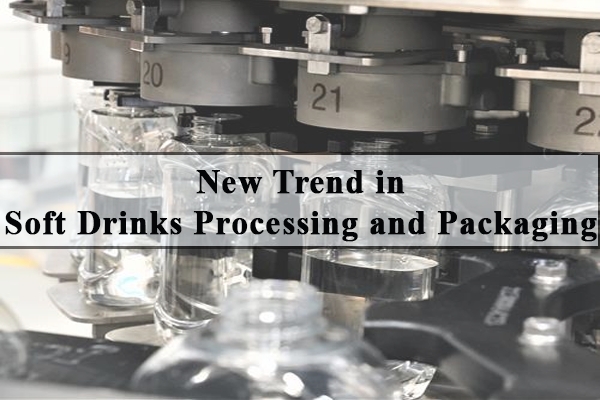 New Trend in Soft Drinks Processing and Packaging